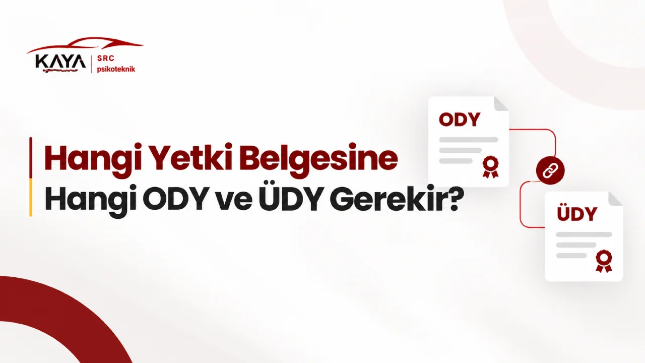 Hangi Yetki Belgesine Hangi ODY ve ÜDY Gerekir?